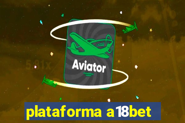 plataforma a18bet